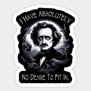 Edgar Allan Poe Quote I Have Absolutely No Desire To Fit In Sticker